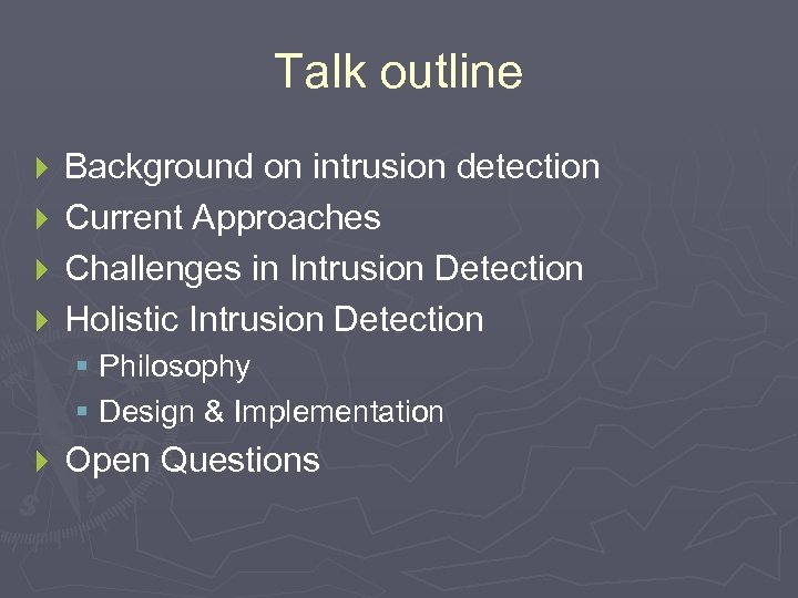 Talk outline } } Background on intrusion detection Current Approaches Challenges in Intrusion Detection