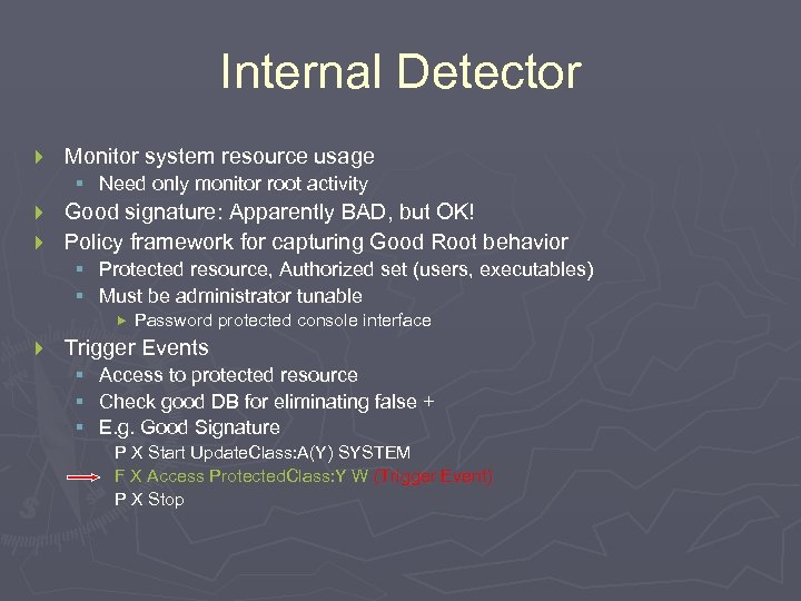 Internal Detector } Monitor system resource usage § Need only monitor root activity Good