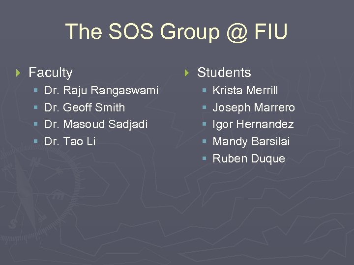 The SOS Group @ FIU } Faculty § § Dr. Raju Rangaswami Dr. Geoff