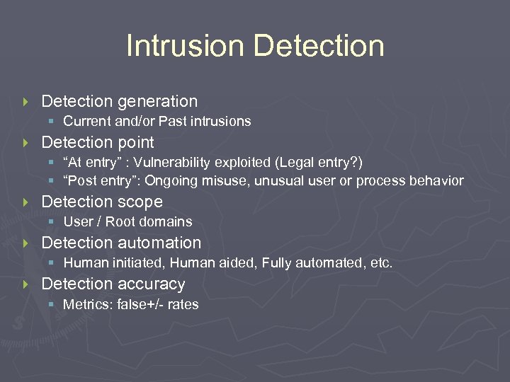 Intrusion Detection } Detection generation § Current and/or Past intrusions } Detection point §
