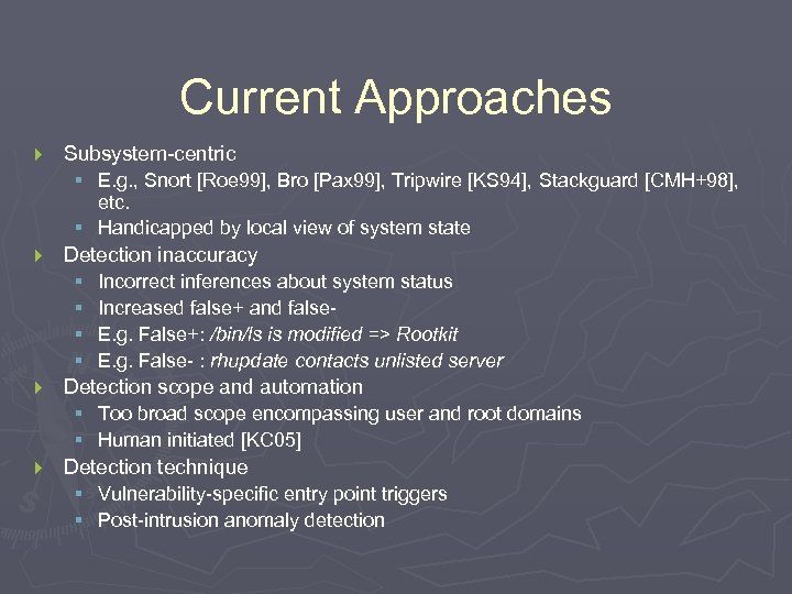 Current Approaches } Subsystem-centric § E. g. , Snort [Roe 99], Bro [Pax 99],