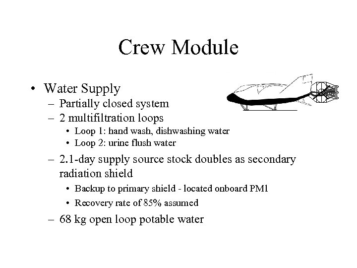 Crew Module • Water Supply – Partially closed system – 2 multifiltration loops •