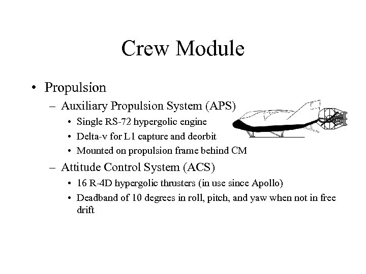 Crew Module • Propulsion – Auxiliary Propulsion System (APS) • Single RS-72 hypergolic engine