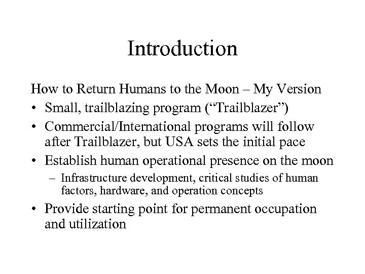 Introduction How to Return Humans to the Moon – My Version • Small, trailblazing