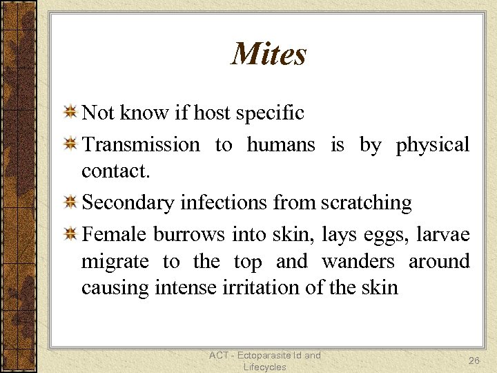 Mites Not know if host specific Transmission to humans is by physical contact. Secondary