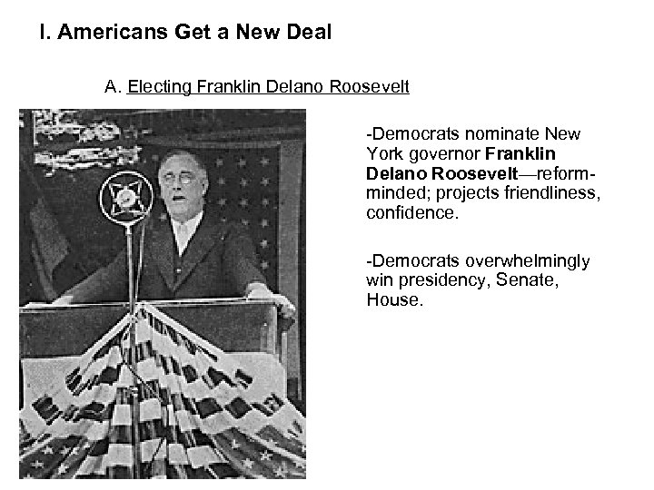 I. Americans Get a New Deal A. Electing Franklin Delano Roosevelt -Democrats nominate New