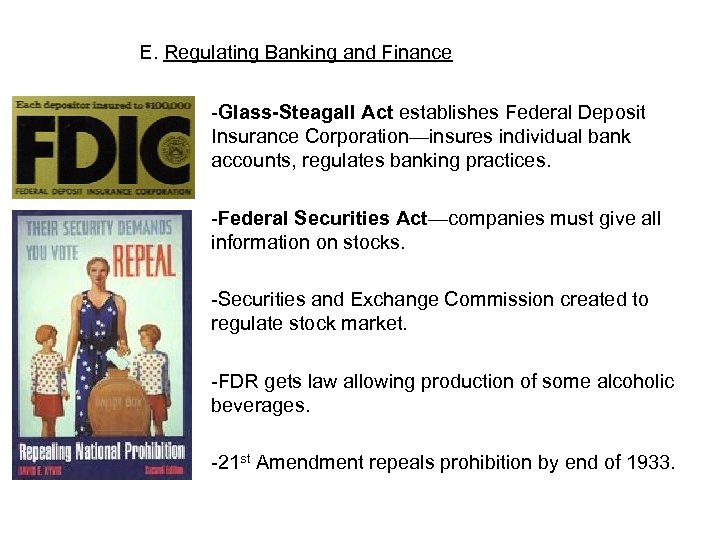 E. Regulating Banking and Finance -Glass-Steagall Act establishes Federal Deposit Insurance Corporation—insures individual bank