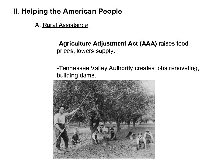 II. Helping the American People A. Rural Assistance -Agriculture Adjustment Act (AAA) raises food