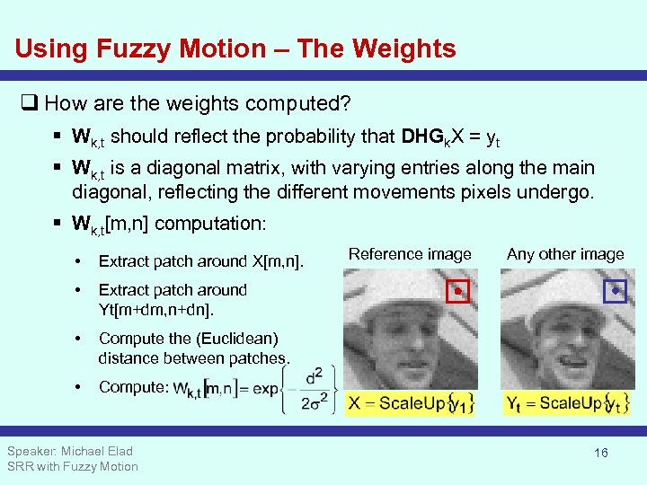 Using Fuzzy Motion – The Weights q How are the weights computed? § Wk,