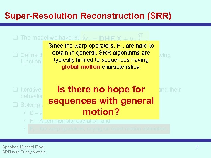 Super-Resolution Reconstruction (SRR) q The model we have is: Since the warp operators, Ft