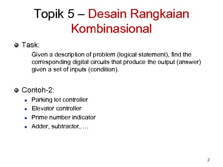 Topik 5 – Desain Rangkaian Kombinasional Task: Given a description of problem (logical statement),
