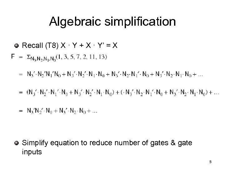 Algebraic simplification Recall (T 8) X · Y + X · Y’ = X
