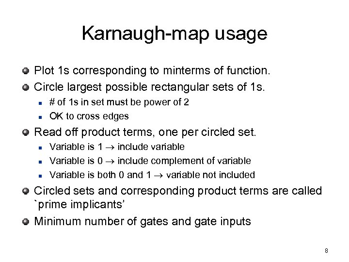 Karnaugh-map usage Plot 1 s corresponding to minterms of function. Circle largest possible rectangular
