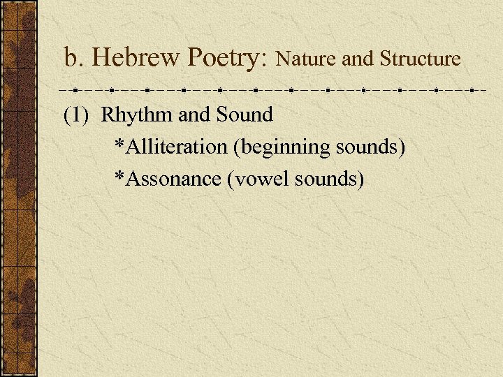 b. Hebrew Poetry: Nature and Structure (1) Rhythm and Sound *Alliteration (beginning sounds) *Assonance