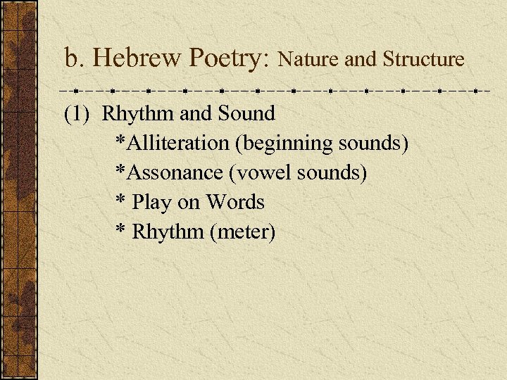 b. Hebrew Poetry: Nature and Structure (1) Rhythm and Sound *Alliteration (beginning sounds) *Assonance