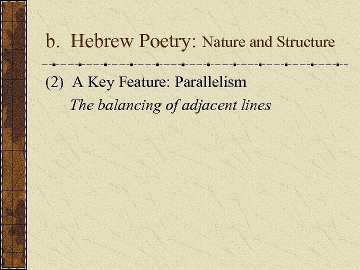 b. Hebrew Poetry: Nature and Structure (2) A Key Feature: Parallelism The balancing of