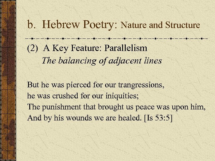 b. Hebrew Poetry: Nature and Structure (2) A Key Feature: Parallelism The balancing of