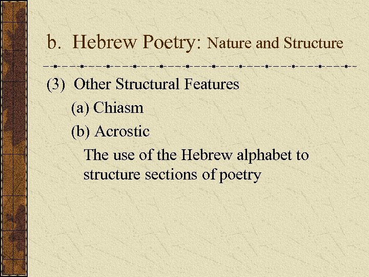 b. Hebrew Poetry: Nature and Structure (3) Other Structural Features (a) Chiasm (b) Acrostic