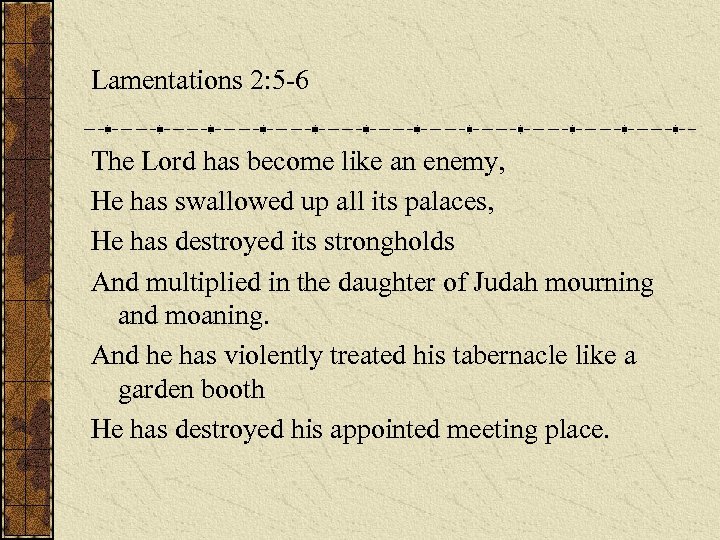 Lamentations 2: 5 -6 The Lord has become like an enemy, He has swallowed