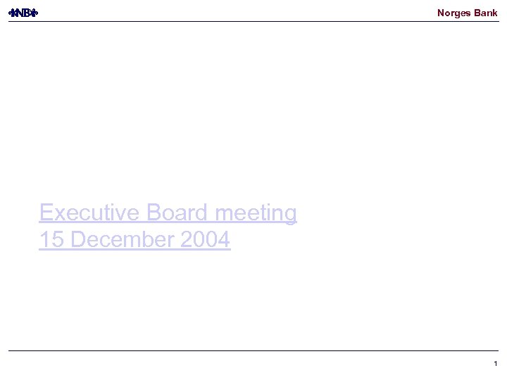 Norges Bank Executive Board meeting 15 December 2004 1 