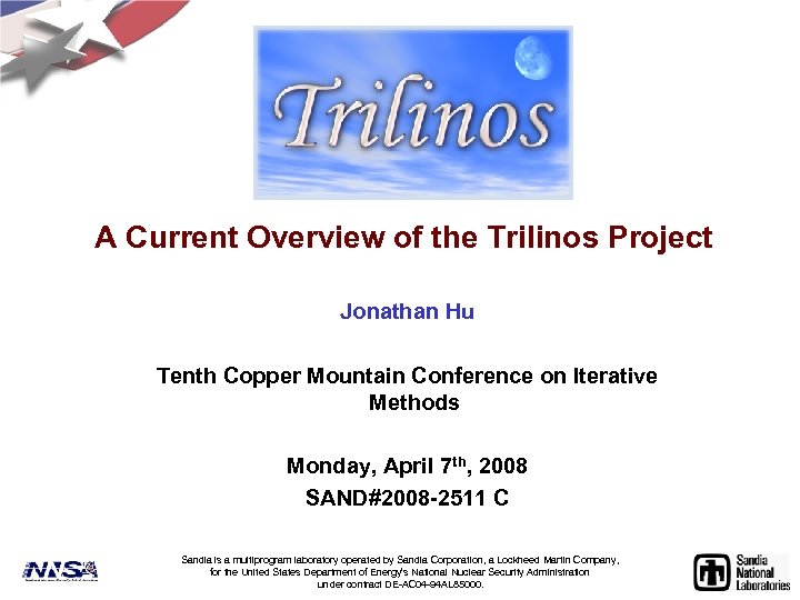 A Current Overview of the Trilinos Project Jonathan Hu Tenth Copper Mountain Conference on