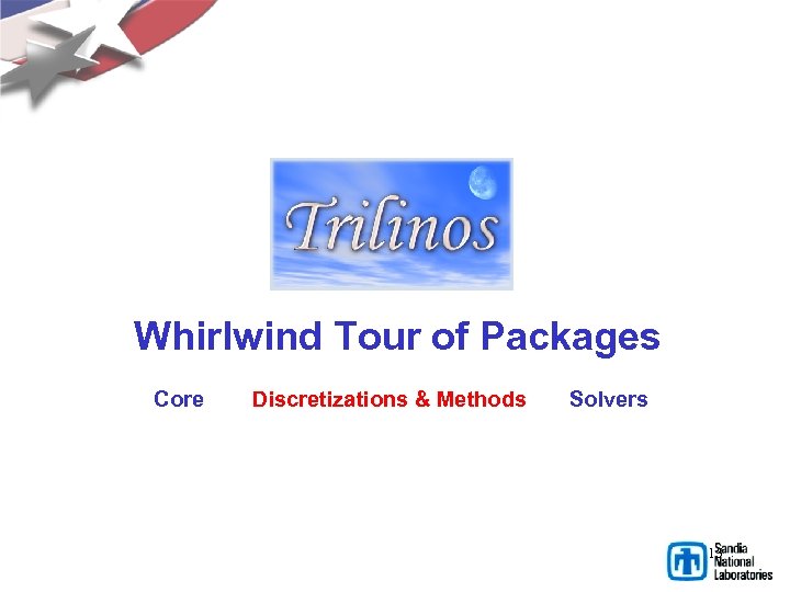Whirlwind Tour of Packages Core Discretizations & Methods Solvers 15 