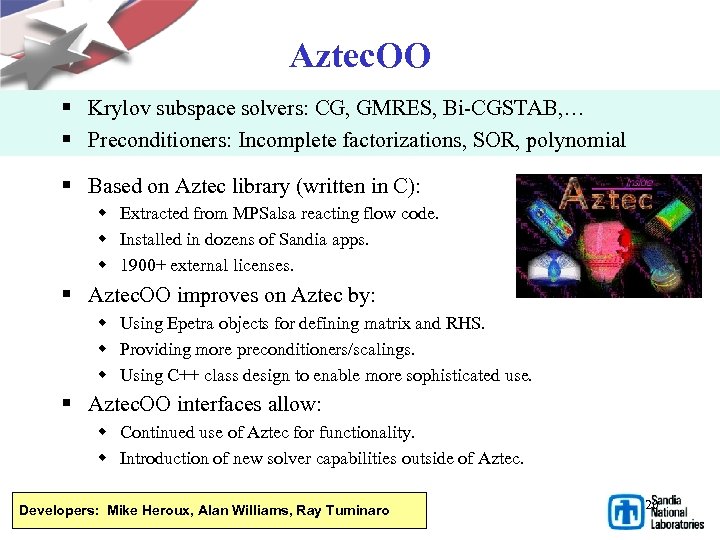 Aztec. OO § Krylov subspace solvers: CG, GMRES, Bi-CGSTAB, … § Preconditioners: Incomplete factorizations,