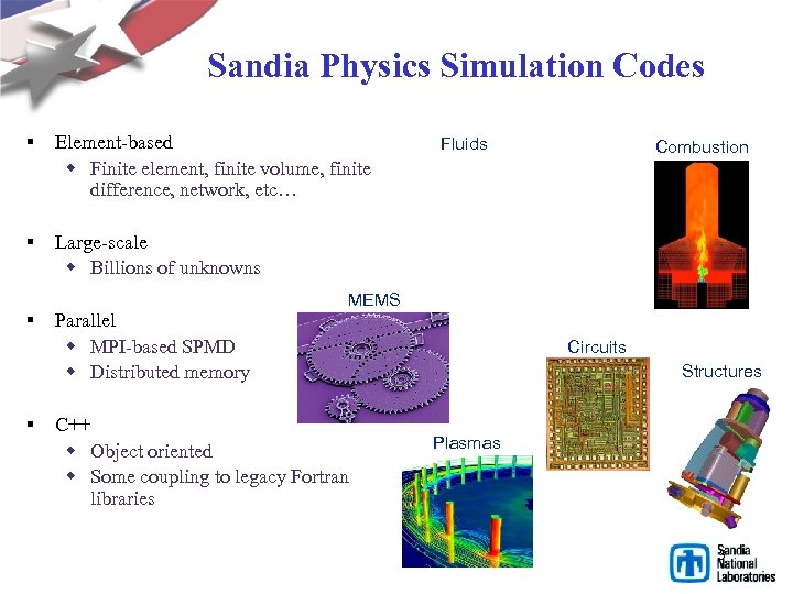 Sandia Physics Simulation Codes § Element-based w Finite element, finite volume, finite difference, network,