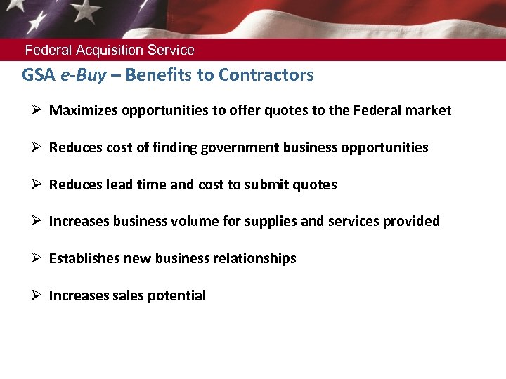 Federal Acquisition Service GSA e-Buy – Benefits to Contractors Ø Maximizes opportunities to offer