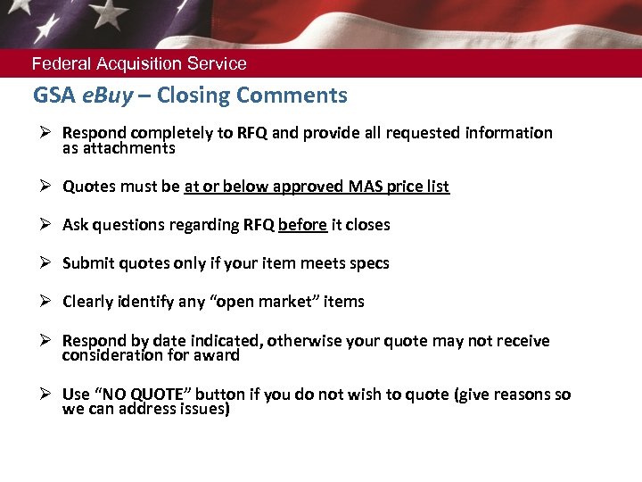 Federal Acquisition Service GSA e. Buy – Closing Comments Ø Respond completely to RFQ