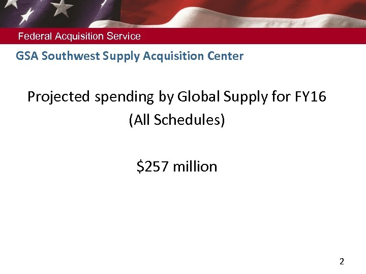 Federal Acquisition Service GSA Southwest Supply Acquisition Center Projected spending by Global Supply for