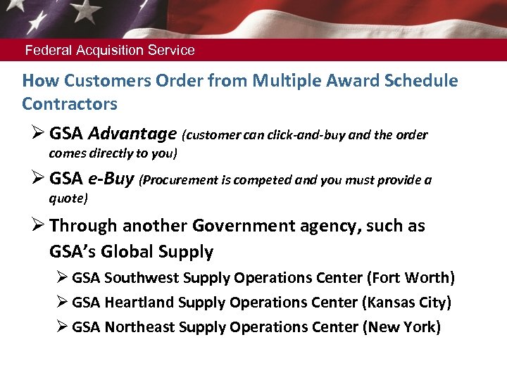 Federal Acquisition Service How Customers Order from Multiple Award Schedule Contractors Ø GSA Advantage