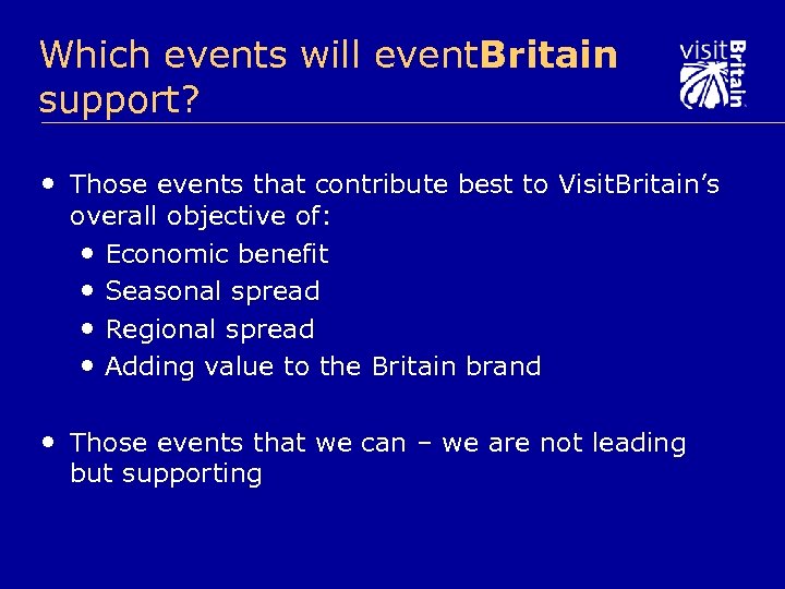 Which events will event. Britain support? • Those events that contribute best to Visit.