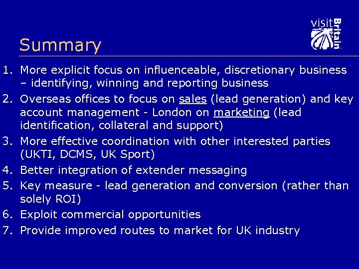 Summary 1. More explicit focus on influenceable, discretionary business – identifying, winning and reporting