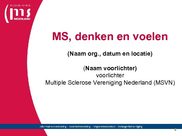 MS, denken en voelen (Naam org. , datum en locatie) (Naam voorlichter) voorlichter Multiple