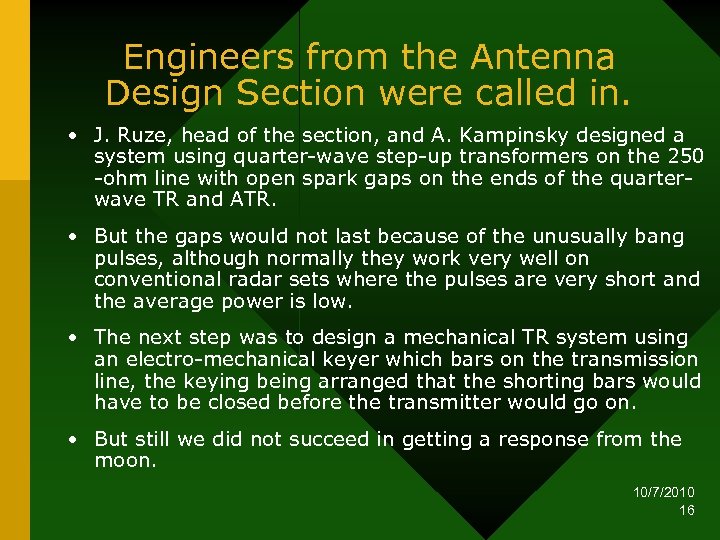 Engineers from the Antenna Design Section were called in. • J. Ruze, head of