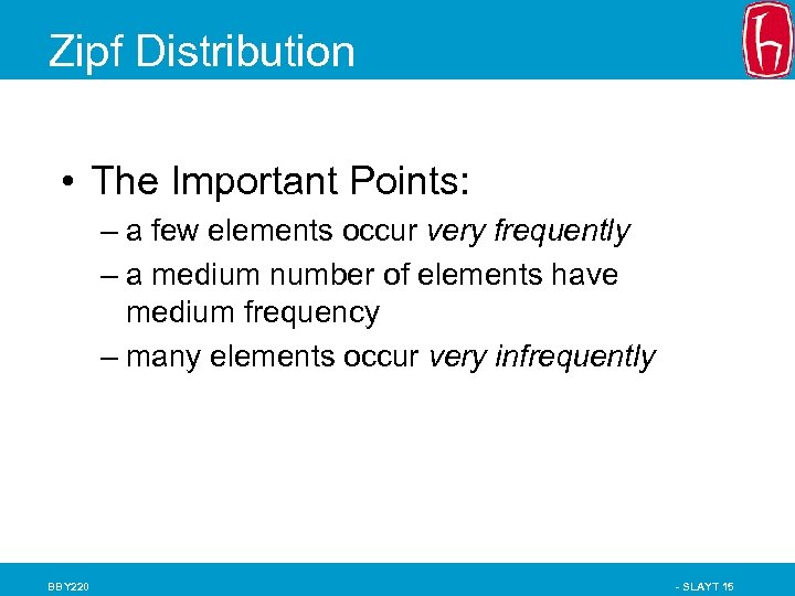 Zipf Distribution • The Important Points: – a few elements occur very frequently –