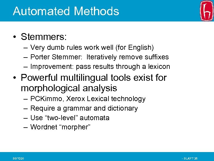 Automated Methods • Stemmers: – Very dumb rules work well (for English) – Porter