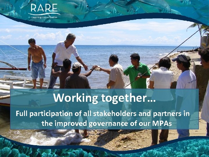 Working together… Full participation of all stakeholders and partners in the improved governance of