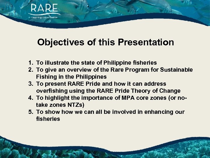 Objectives of this Presentation 1. To illustrate the state of Philippine fisheries 2. To