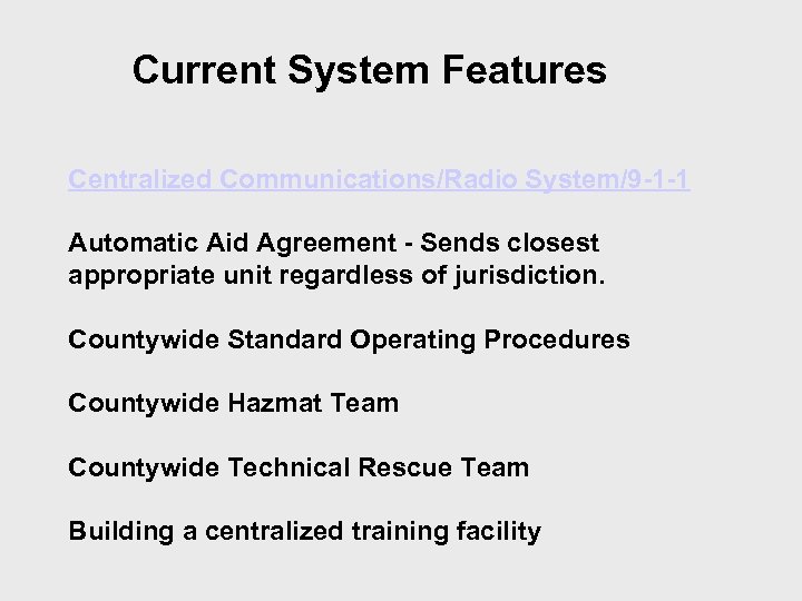 Current System Features Centralized Communications/Radio System/9 -1 -1 Automatic Aid Agreement - Sends closest