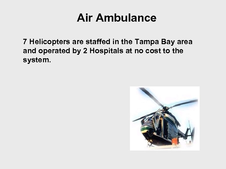 Air Ambulance 7 Helicopters are staffed in the Tampa Bay area and operated by