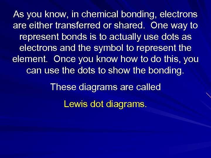 As you know, in chemical bonding, electrons are either transferred or shared. One way