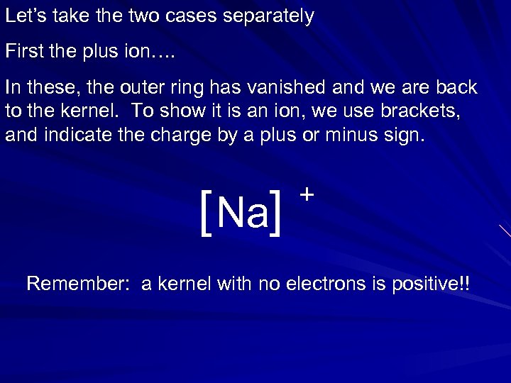 Let’s take the two cases separately First the plus ion…. In these, the outer