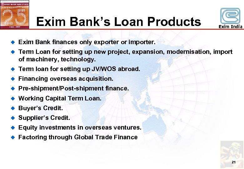 Exim Bank’s Loan Products Exim India u Exim Bank finances only exporter or importer.