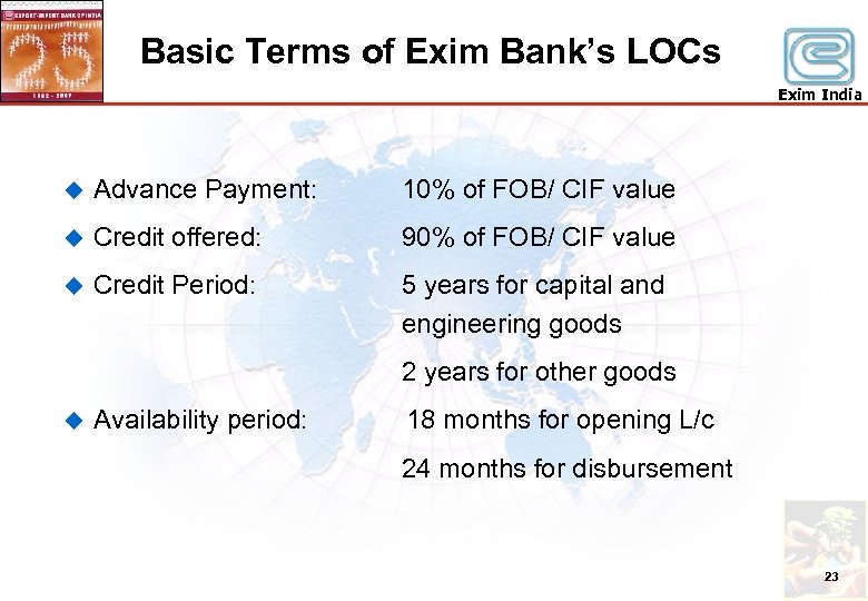 Basic Terms of Exim Bank’s LOCs Exim India u Advance Payment: 10% of FOB/