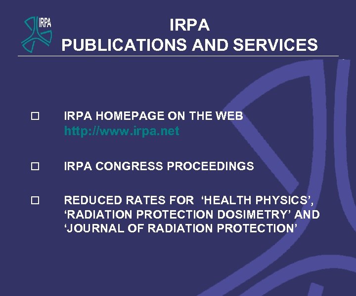 IRPA PUBLICATIONS AND SERVICES o IRPA HOMEPAGE ON THE WEB http: //www. irpa. net