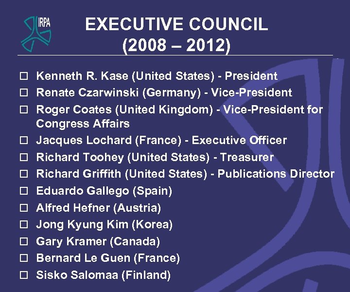 EXECUTIVE COUNCIL (2008 – 2012) o Kenneth R. Kase (United States) - President o