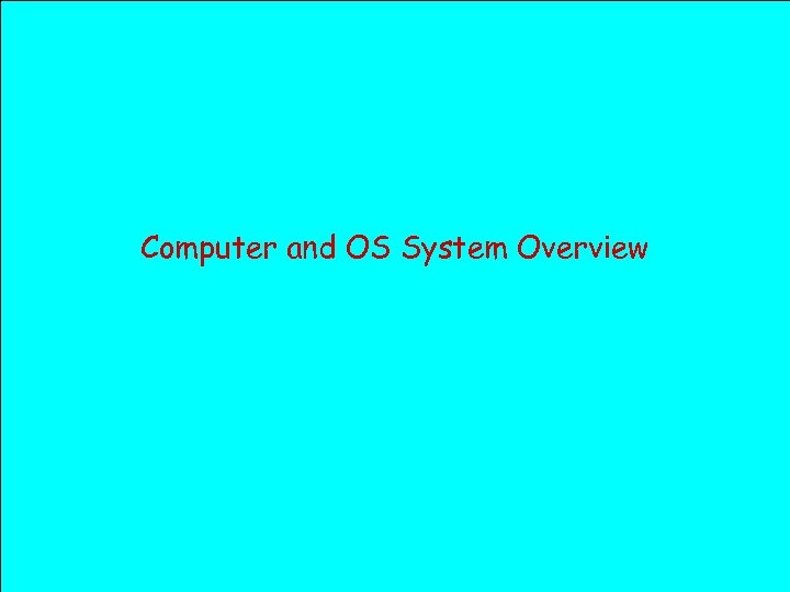 Computer and OS System Overview 