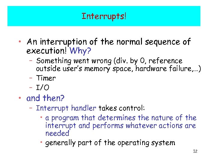 Interrupts! • An interruption of the normal sequence of execution! Why? – Something went